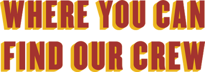 Where You Can Find Our Crew